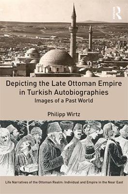 Depicting the Late Ottoman Empire in Turkish Autobiographies