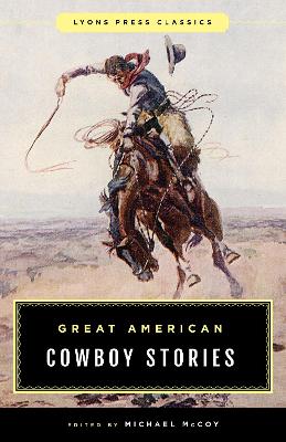 Great American Cowboy Stories: Lyons Press Classics