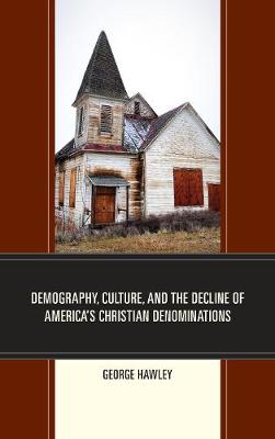 Demography, Culture, and the Decline of America’s Christian Denominations