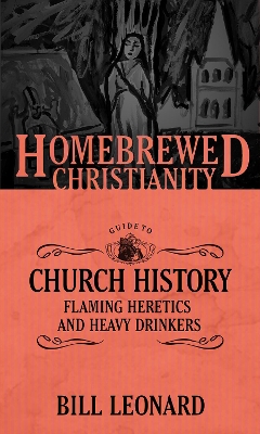 The Homebrewed Christianity Guide to Church History