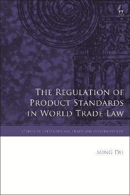 The Regulation of Product Standards in World Trade Law