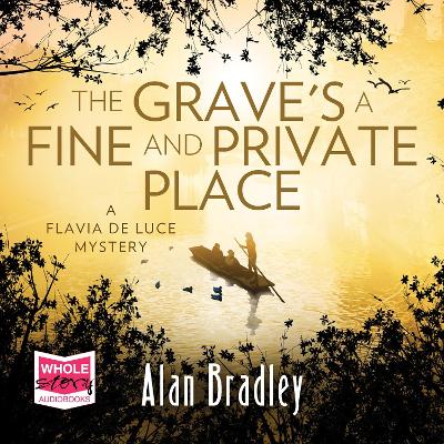 The Grave's a Fine and Private Place: Flavia de Luce, Book 9