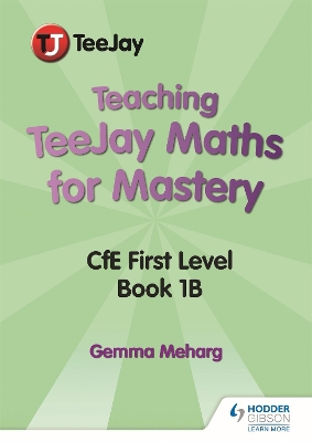 Teaching TeeJay Maths for Mastery: CfE First Level Book 1 B