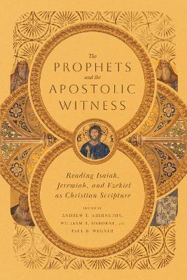 The Prophets and the Apostolic Witness – Reading Isaiah, Jeremiah, and Ezekiel as Christian Scripture