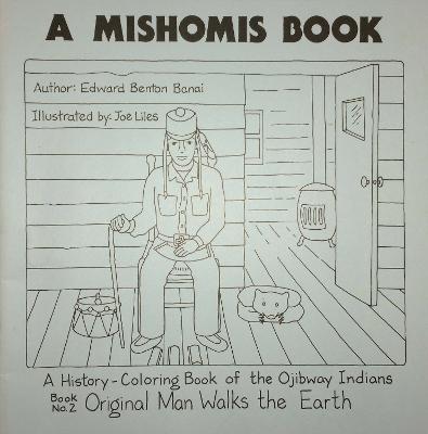 A Mishomis Book, A History-Coloring Book of the Ojibway Indians