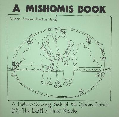 A Mishomis Book, A History-Coloring Book of the Ojibway Indians