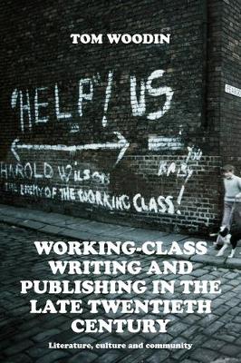 Working-Class Writing and Publishing in the Late Twentieth Century