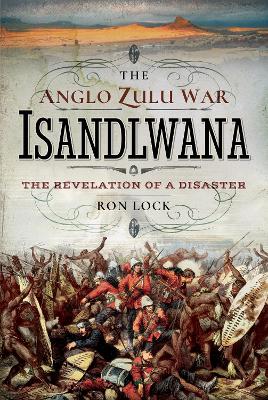 The Anglo Zulu War - Isandlwana