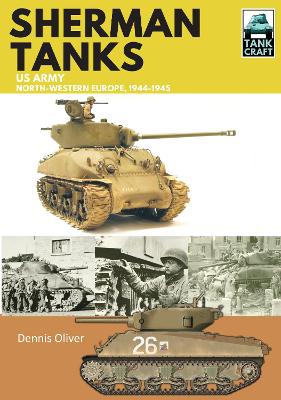 Sherman Tanks, US Army, North-Western Europe, 1944-1945