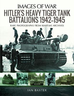 Hitler's Heavy Tiger Tank Battalions 1942-1945