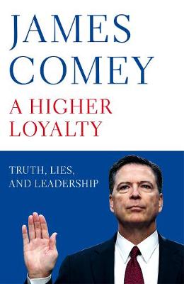 A Higher Loyalty Truth, Lies, and Leadership