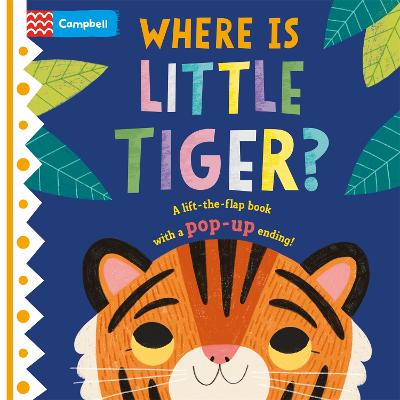 Where is Little Tiger? by Campbell Books (9781529098426/Board book) | LoveReading4Kids Where is Little Tiger? by Campbell Books (9781529098426/Board book) | LoveReading4Kids