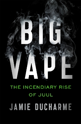 Big Vape: The Incendiary Rise of Juul