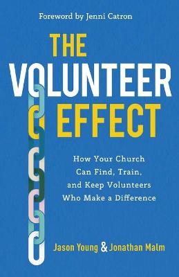 The Volunteer Effect – How Your Church Can Find, Train, and Keep Volunteers Who Make a Difference