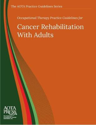 Occupational Therapy Practice Guidelines for Cancer Rehabilitation With Adults