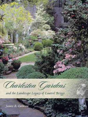 Charleston Gardens and the Landscape Legacy of Loutrel Briggs