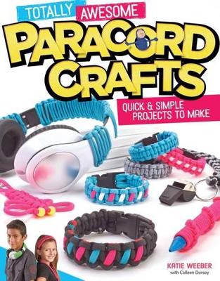 Totally Awesome Paracord Crafts Quick & Simple Projects to Make