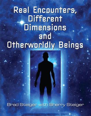 Real Encounters, Different Dimensions And Otherwordly Beings