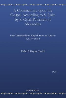 A Commentary upon the Gospel According to S. Luke by S. Cyril, Patriarch of Alexandria (vol 1)