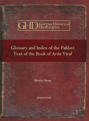 Glossary and Index of the Pahlavi Text of the Book of Arda Viraf