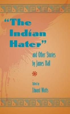 The Indian Hater and Other Stories, by James Hall