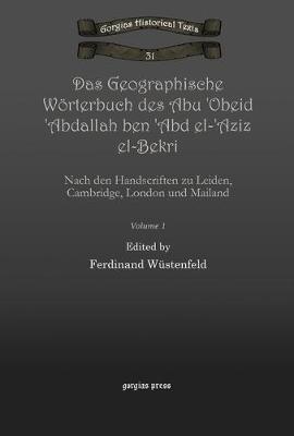 Das Geographische Wörterbuch des Abu 'Obeid 'Abdallah ben 'Abd el-'Aziz el-Bekri (Vol 1)