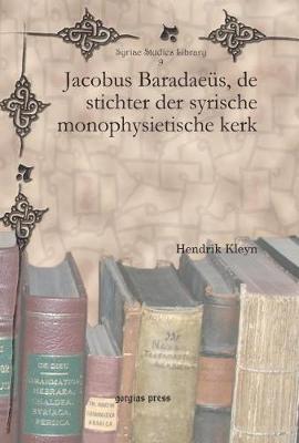 Jacobus Baradaeüs, de stichter der syrische monophysietische kerk