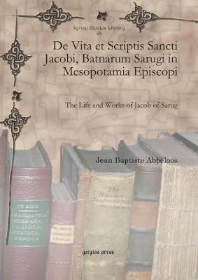 De Vita et Scriptis Sancti Jacobi, Batnarum Sarugi in Mesopotamia Episcopi