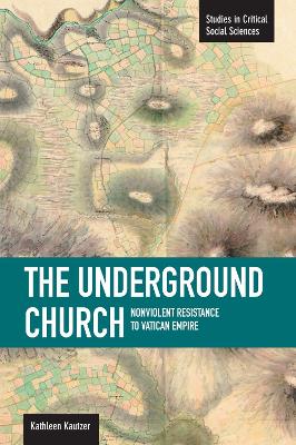 Underground Church, The: Non-violent Resistance To The Vatican Empire