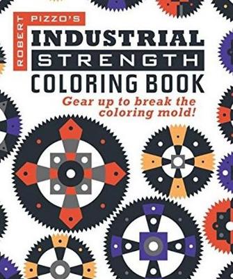 Industrial Strength Coloring Book: Gear Up to Break the Coloring Mold!