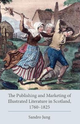 The Publishing and Marketing of Illustrated Literature in Scotland, 1760–1825