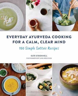 Everyday Ayurveda Cooking for a Calm, Clear Mind