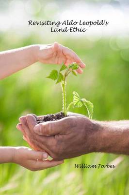 Revisiting Aldo Leopold’s Land Ethic