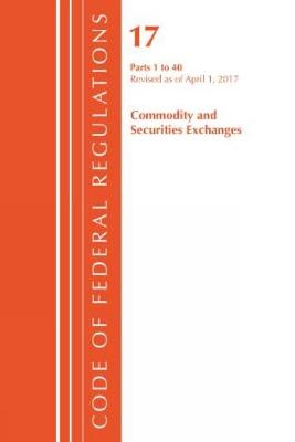 Code of Federal Regulations, Title 17 Commodity and Securities Exchanges 1-40, Revised as of April 1, 2017