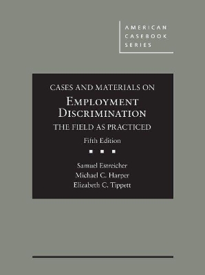 Cases and Materials on Employment Discrimination, the Field as Practiced