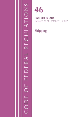 Code of Federal Regulations, TITLE 46 SHIPPING 500-END, Revised as of October 1, 2022