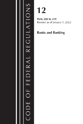 Code of Federal Regulations, Title 12 Banks and Banking 200-219, Revised as of January 1, 2023