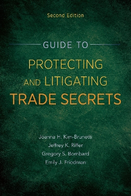 Guide to Protecting and Litigating Trade Secrets, Second