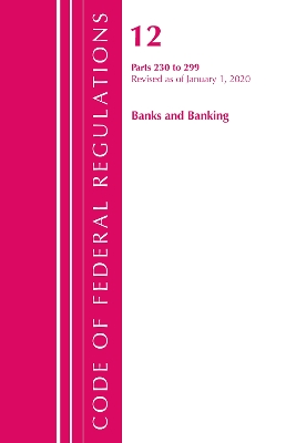 Code of Federal Regulations, Title 12 Banks and Banking 230-299, Revised as of January 1, 2020