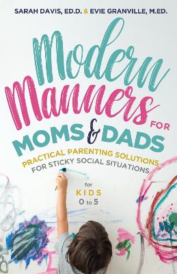 Modern Manners for Moms & Dads Practical Parenting Solutions for Sticky Social Situations (For Kids 0–5) (Parenting etiquette, Good manners, & Child rearing tips)