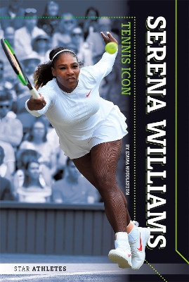 Star Athletes: Serena Williams, Tennis Icon