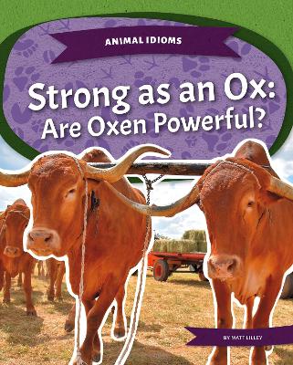 Animal Idioms: Strong as an Ox: Are Oxen Powerful?