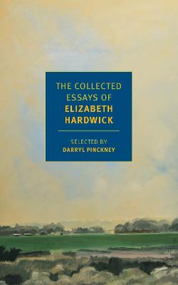 The Collected Essays of Elizabeth Hardwick