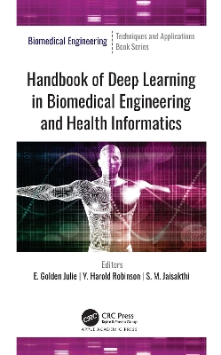 Handbook of Deep Learning in Biomedical Engineering and Health Informatics