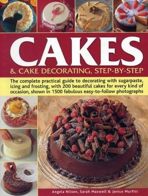 Cakes & Cake Decorating, Step-by-Step The Complete Practical Guide to Decorating with Sugarpaste, Icing and Frosting, with 200 Beautiful Cakes for Every Kind of Occasion, Shown in 1200 Fabulous Easy t