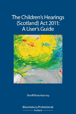 The Children's Hearings (Scotland) Act 2011 - A User's Guide