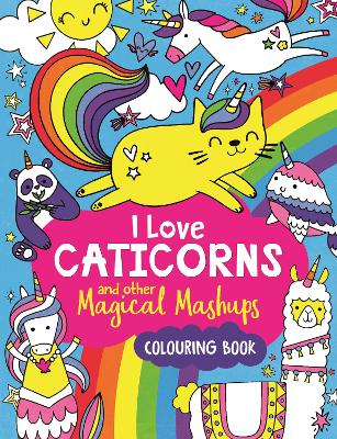 I Love Caticorns and Other Magical Mashups Colouring Book