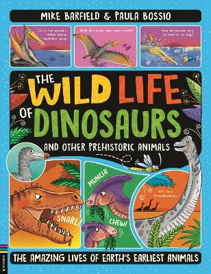 The Wild Life of Dinosaurs and Other Prehistoric Animals The Amazing Lives of Earth's Earliest Anima