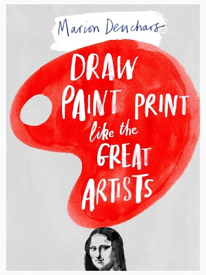 Draw, Paint, Print Like the Great Artists