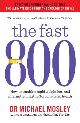 The Fast 800 How to combine rapid weight loss and intermittent fasting for long-term health